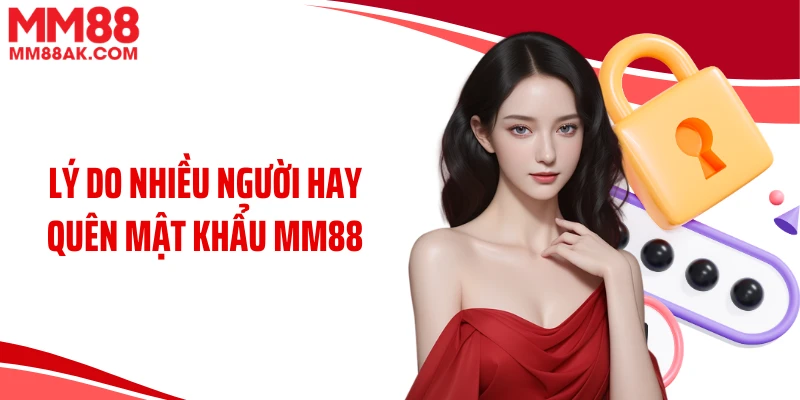 Lý do nhiều người hay quên mật khẩu MM88